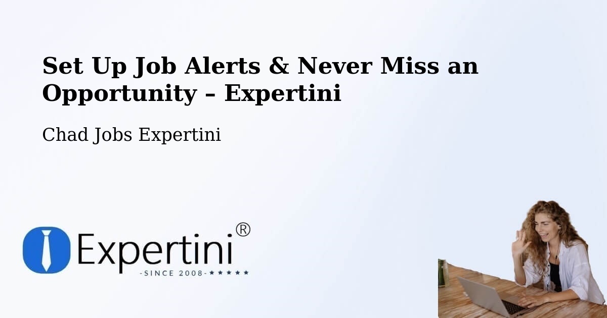 Job Alerts Guide – Get Notified About New Jobs in Chad - Chad Jobs Expertini