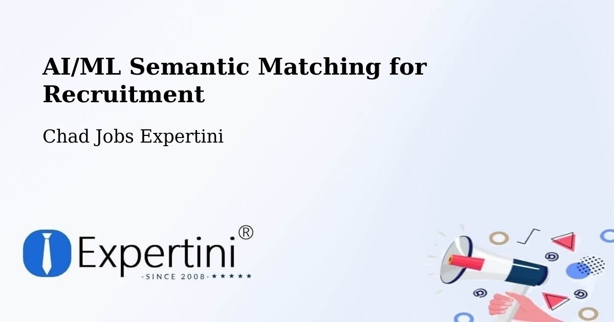 AI/ML Semantic Matching for Recruitment - Chad Jobs Expertini