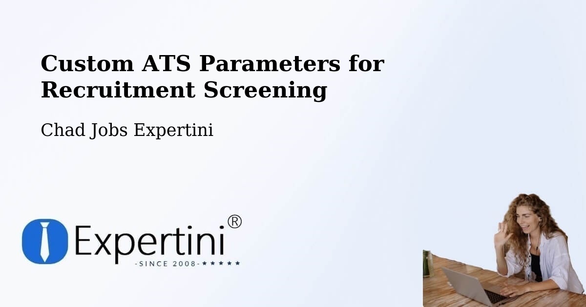 Custom ATS Parameters for Recruitment Screening - Chad Jobs Expertini