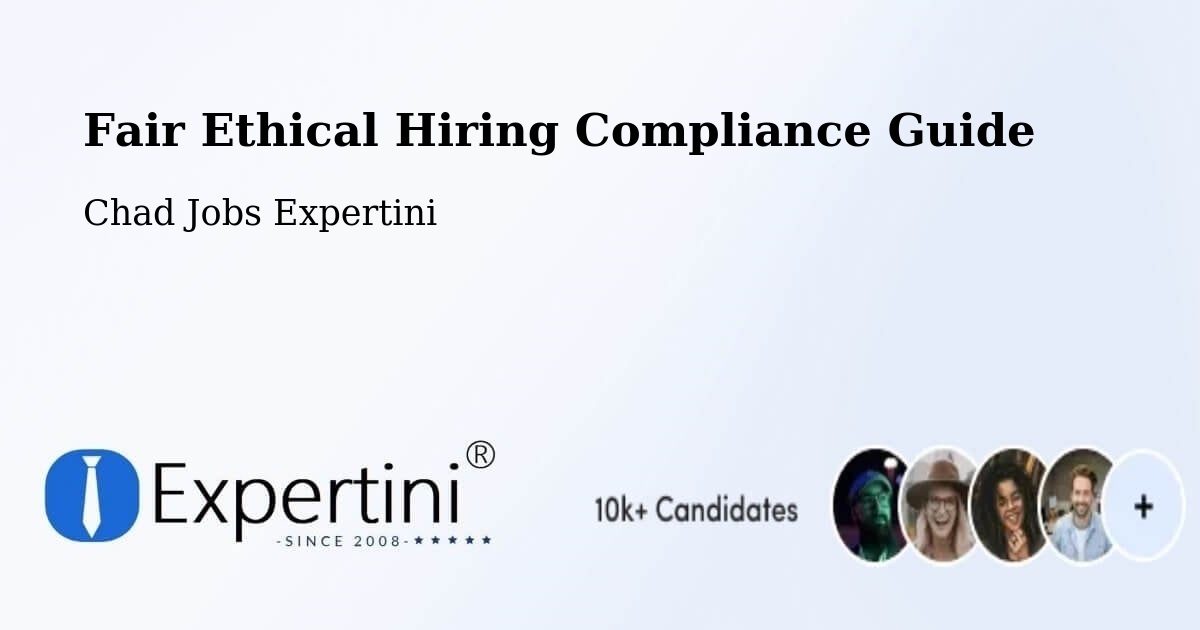 Fair Ethical Hiring Compliance Guide - Chad Jobs Expertini