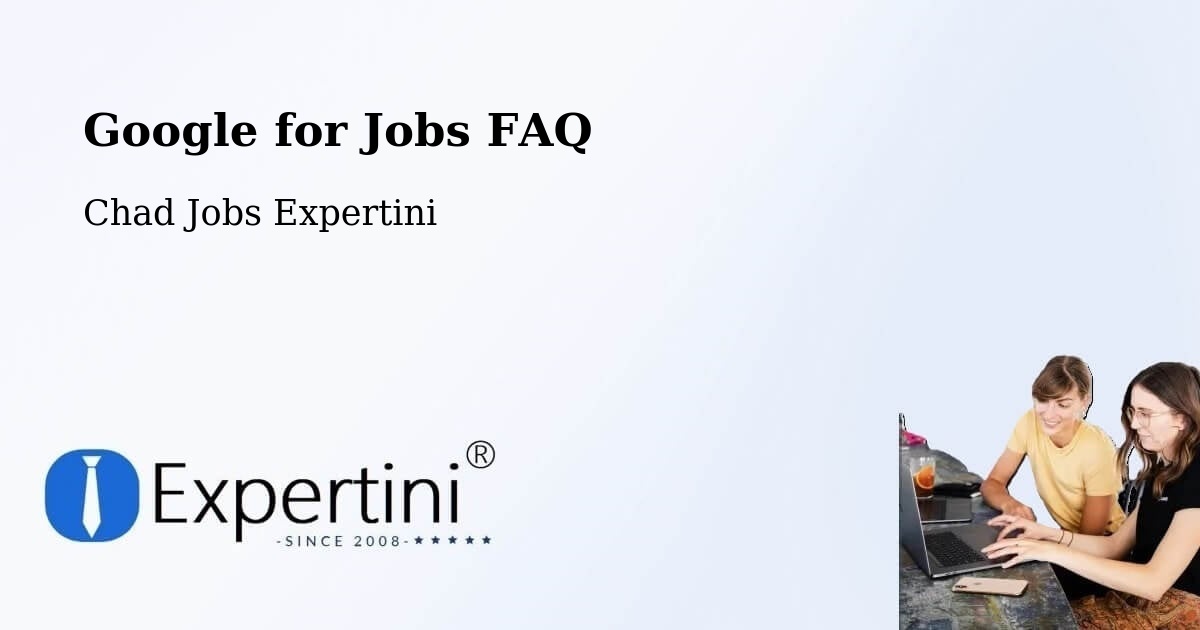Google for Jobs FAQ - Chad Jobs Expertini