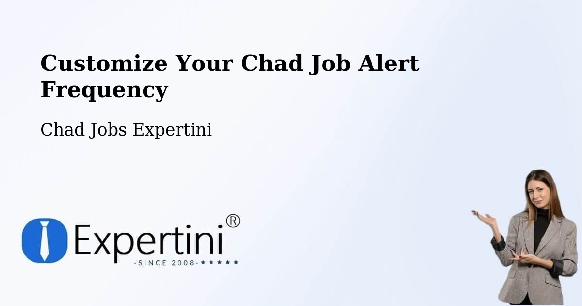 Customize Your Chad Job Alert Frequency - Chad Jobs Expertini