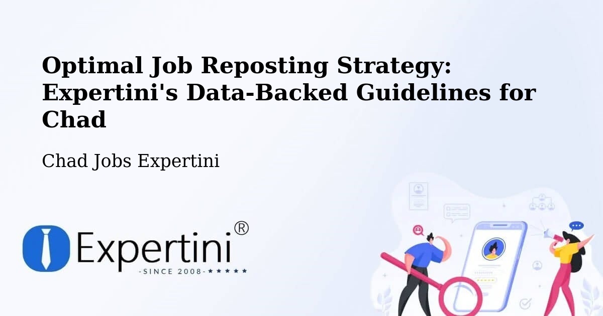 Optimal Job Reposting Strategy: Expertini's Data-Backed Guidelines for Chad - Chad Jobs Expertini