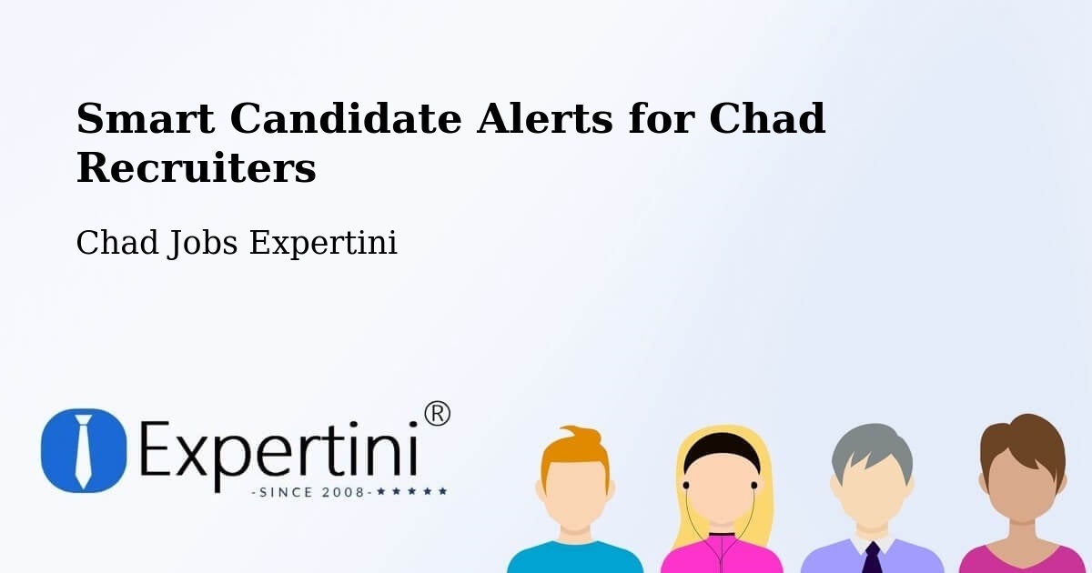 Smart Candidate Alerts for Chad Recruiters - Chad Jobs Expertini