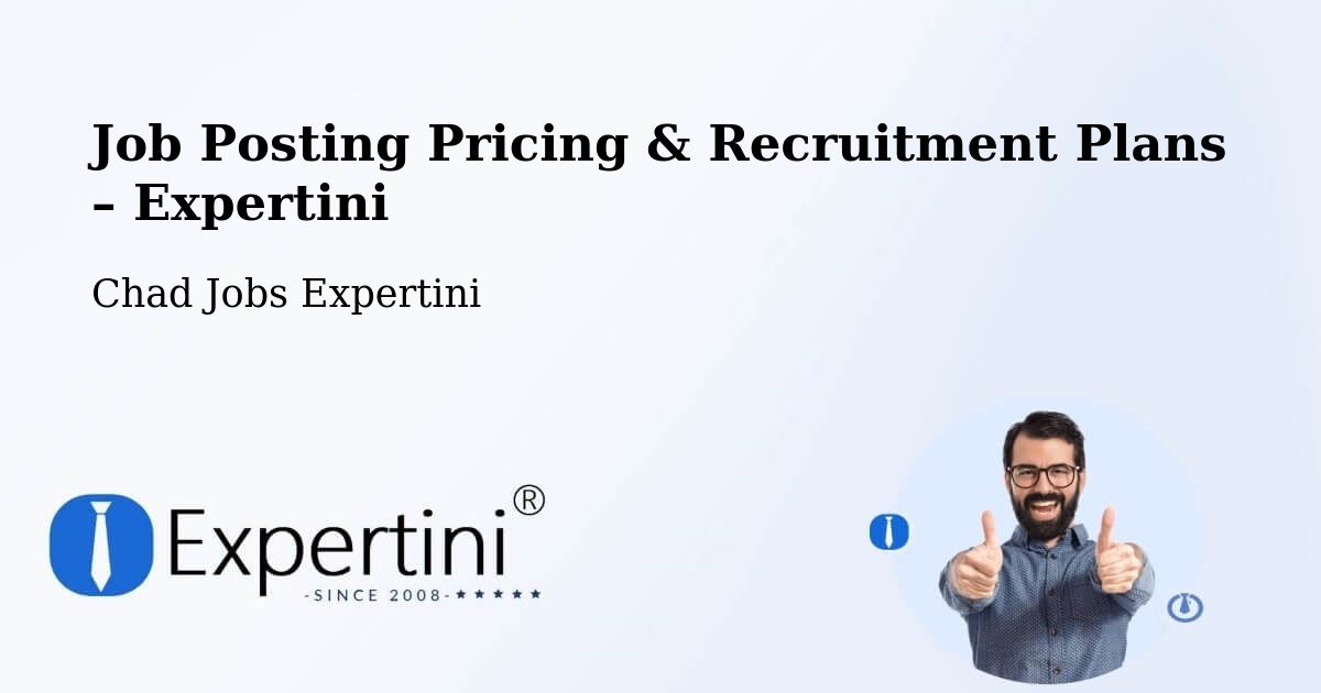 Job Posting Pricing & Recruitment Plans – Chad - Chad Jobs Expertini